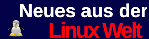 Linux News in deutscher Sprache - Neues aus der Linux Welt