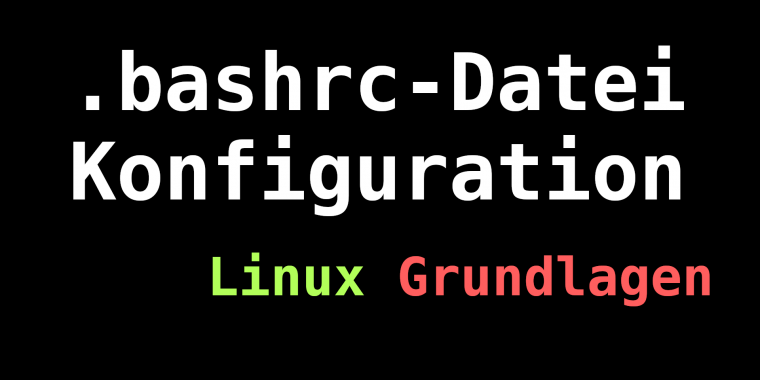 Linux Grundlagen - Bashrc öffnen und konfigurieren - Bash Kommandozeile